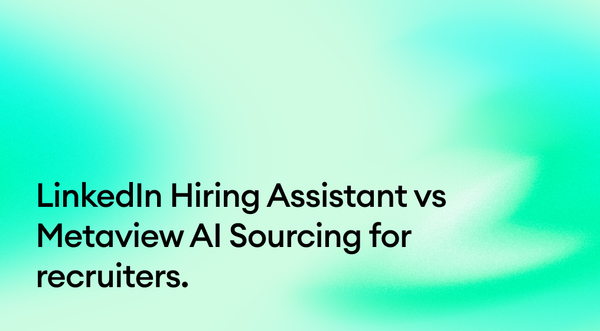 LinkedIn Hiring Assistant vs Metaview AI Sourcing for recruiters.