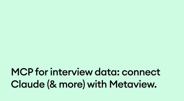 MCP for interview data: connect Claude (& more) with Metaview.