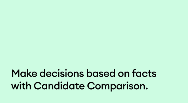 Make decisions based on facts with Candidate Comparison