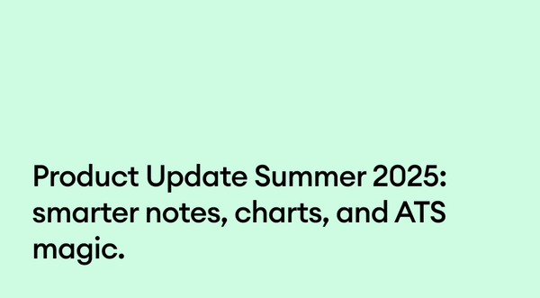 Product Update Summer 2025: smarter notes, charts, and ATS magic.