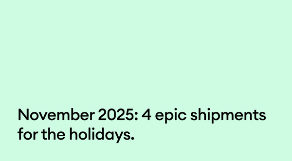 November 2025: 4 epic shipments for the holidays.