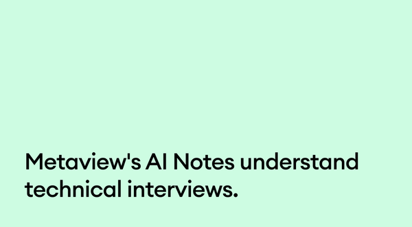 Metaview's AI Notes understand technical interviews.