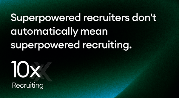 Superpowered recruiters don't automatically mean superpowered recruiting.