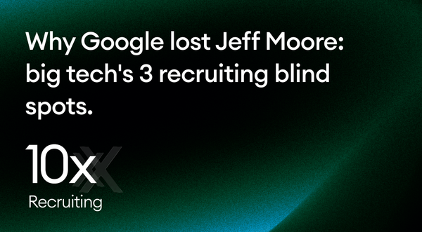 Why Google lost Jeff Moore: big tech's 3 recruiting blind spots.