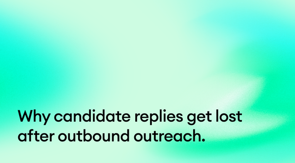 Why candidate replies get lost after outbound outreach