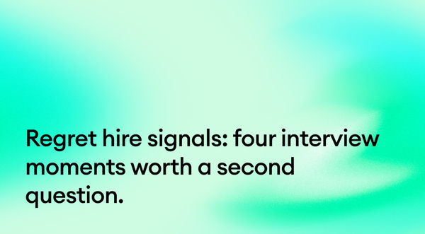 Four regret hire signals worth a second question.