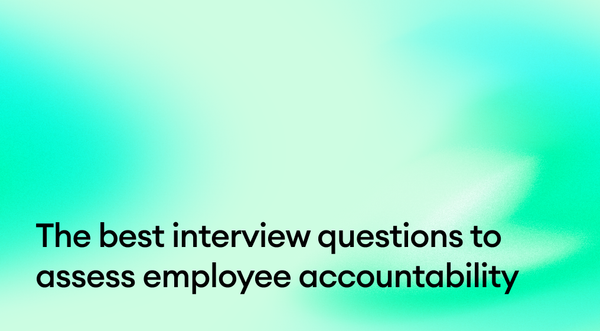 The best interview questions to assess employee accountability