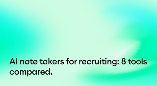 AI note takers for recruiting: 8 tools compared.