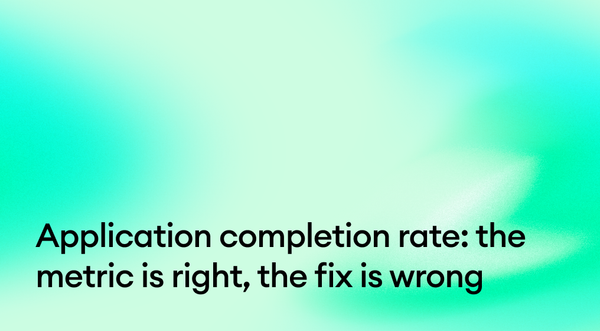 Application completion rate: the metric is right, the fix is wrong