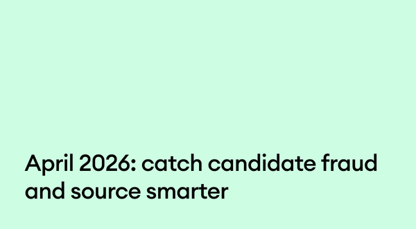 April 2026: Catch candidate fraud and source smarter