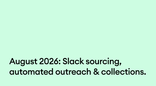 August 2026: Slack sourcing, automated outreach, & collections.