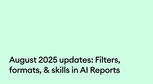August 2025 updates: Filters, formats, & skills in AI Reports