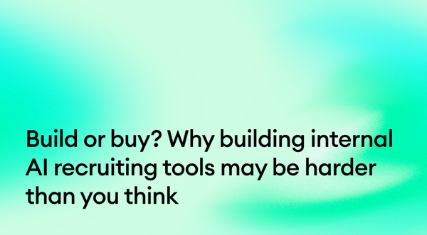 Build or buy? Why building internal AI recruiting tools may be harder than you think