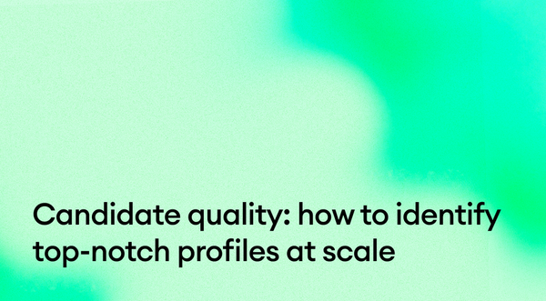 Candidate quality: How to identify top-notch profiles at scale