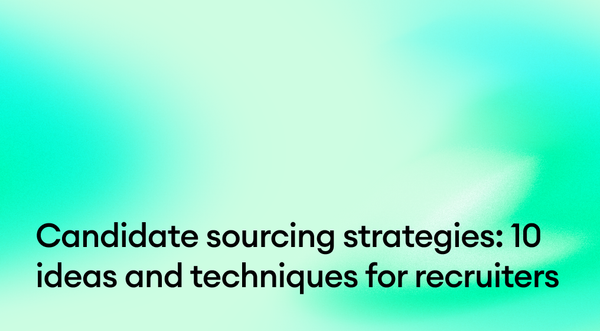 Candidate sourcing strategies: 11 ideas and techniques for recruiters