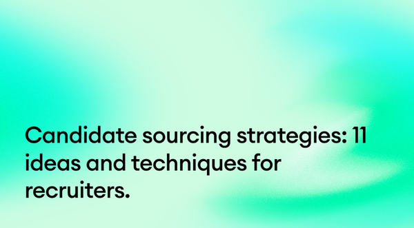 Candidate sourcing strategies: 11 ideas and techniques for recruiters.