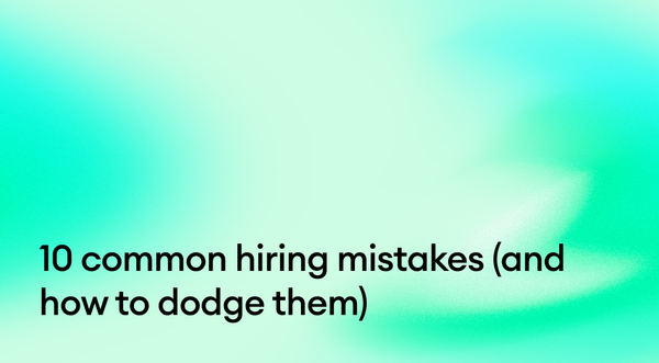 10 common hiring mistakes (and how to dodge them)