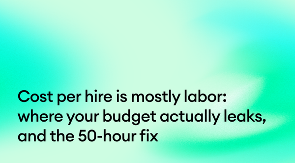 Cost per hire is mostly labor: where your budget actually leaks, and the 50-hour fix