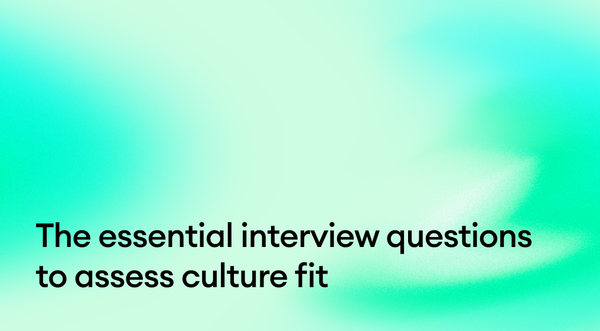 The essential interview questions to assess culture fit