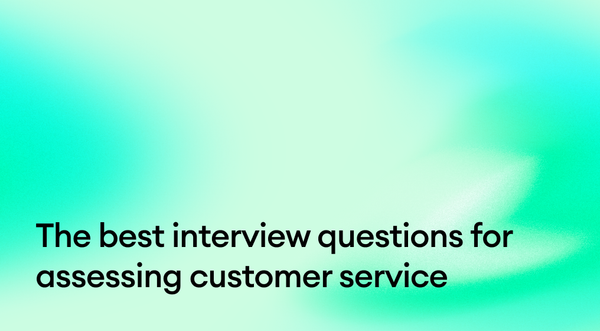 The Best Interview Questions for Assessing Customer Service
