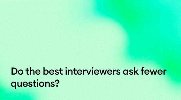 Do the best interviewers ask fewer questions?