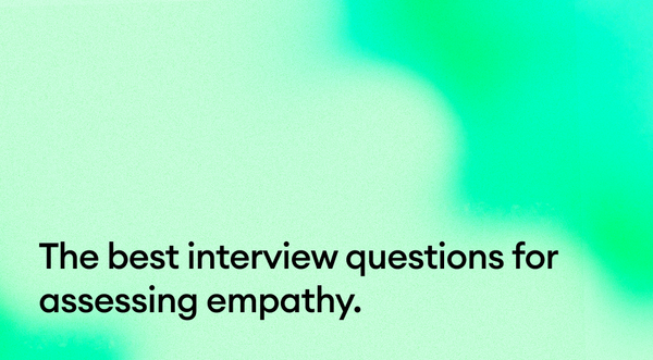 The Best Interview Questions for Assessing Empathy