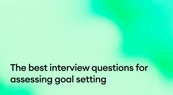 The Best Interview Questions for Assessing Goal Setting