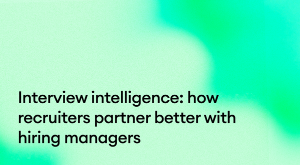 Interview intelligence: how recruiters partner better with hiring managers
