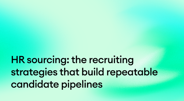 HR sourcing: the recruiting strategies that build repeatable candidate pipelines
