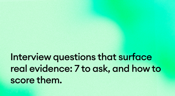 Interview questions that surface real evidence: 7 to ask, and how to score them.