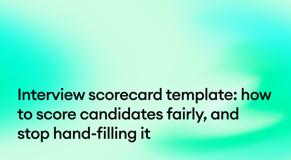 Interview scorecard template: how to score candidates fairly, and stop hand-filling it