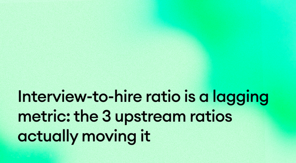 Interview-to-hire ratio is a lagging metric: the 3 upstream ratios actually moving it (and how to read them as one stack)