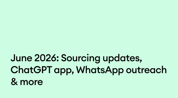 June 2026: Sourcing updates, ChatGPT app, WhatsApp outreach & more