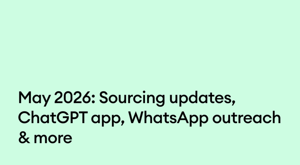 May 2026: Sourcing updates, ChatGPT app, WhatsApp outreach & more