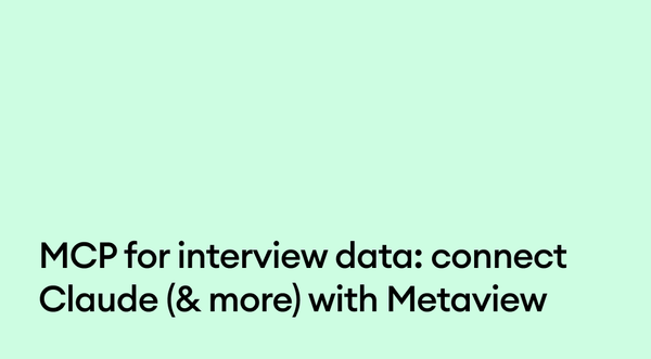 MCP for interview data: Connect Claude (& more) with Metaview