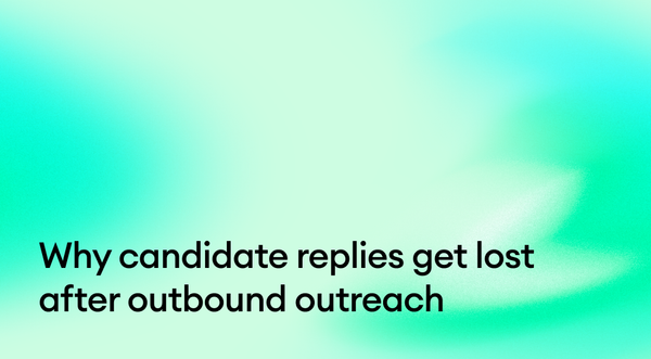 Why candidate replies get lost after outbound outreach