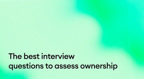 The best interview questions to assess ownership