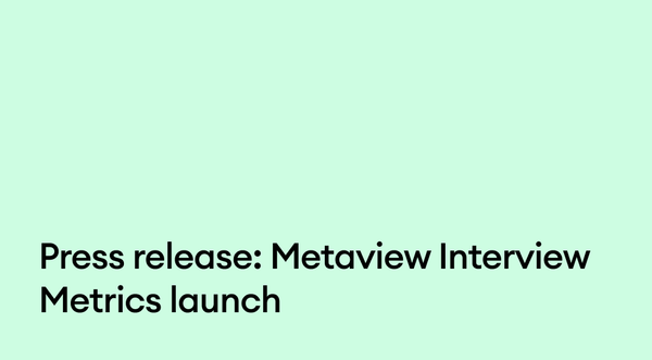 Press release: Metaview Interview Metrics launch