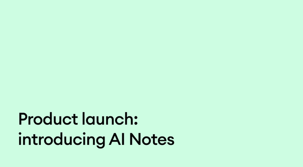 Product launch 🚀: Introducing AI Notes