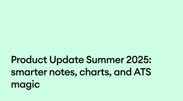 Product Update Summer 2025: Smarter notes, charts, and ATS magic