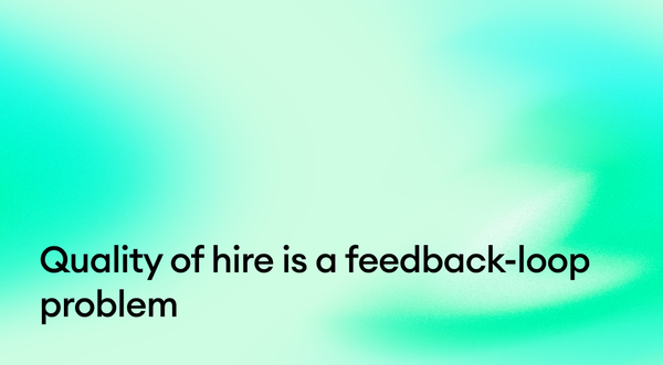 Quality of hire is a feedback-loop problem: the 4 leading indicators that compress the metric to hours
