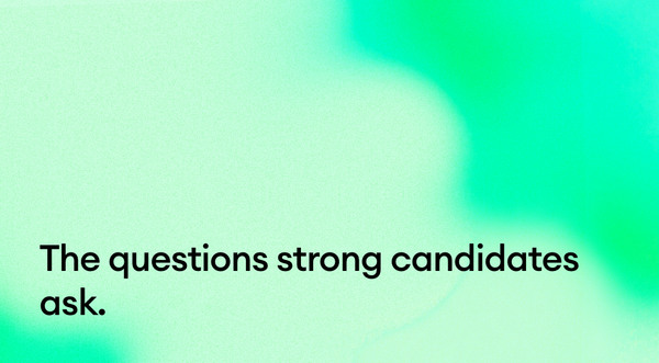 The questions strong candidates ask.