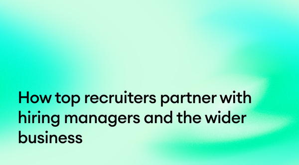 How top recruiters partner with hiring managers and the wider business