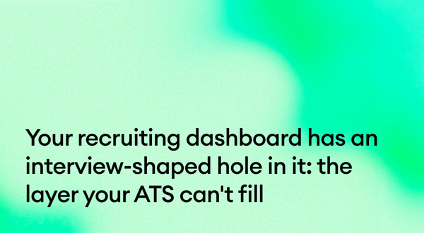 Your recruiting dashboard has an interview-shaped hole in it: the layer your ATS can't fill