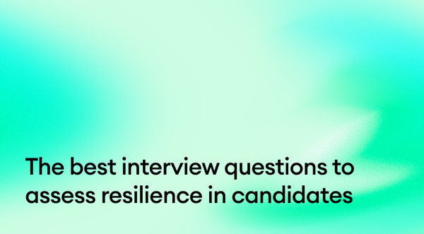 The best interview questions to assess resilience in candidates
