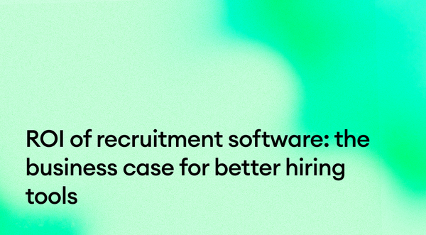 ROI of recruitment software: the business case for better hiring tools
