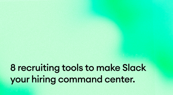 8 recruiting tools to make Slack your hiring command center.