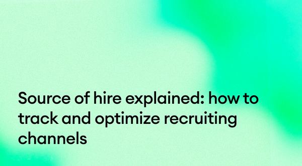 Source of hire explained: how to track and optimize recruiting channels