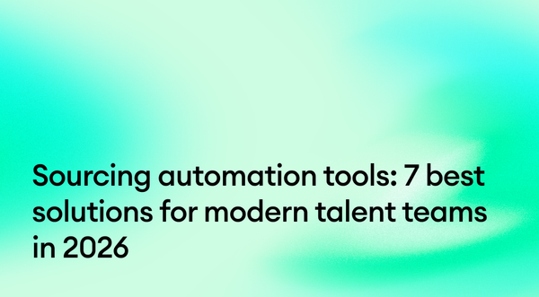 Sourcing automation tools: 7 best solutions for modern talent teams in 2026