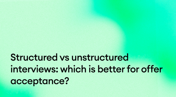 Structured vs unstructured interviews: which is better for offer acceptance?